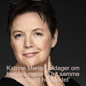 Katrine Marie Guldager om hendes roman ’Det samme og noget helt andet’