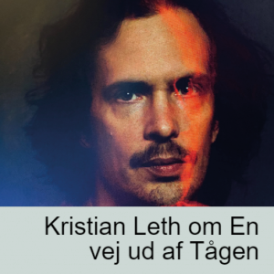 Kristian Leth om En vej ud af Tågen