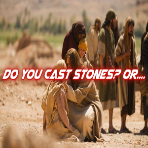 🎧 Do You Cast Stones? Or.......