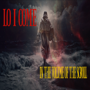 🎧 (EXCLUSIVE)-Lo, I Come - Jesus/Yeshua In The Volume of the Scroll [The Torah/Bible]