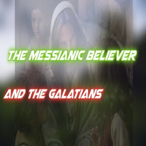 🎧(NEW) The Messianic Believer and The Galatians - Biblical Teachings From the Bible/Torah