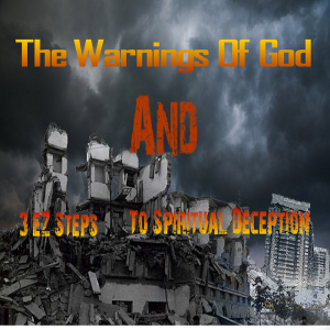3 EZ Steps to Spiritual Deception and The Warnings From God w/2 Chapters