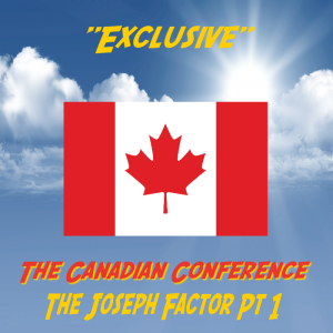 🎧 (Exclusive) The Canadian Conference: The Joseph Factor (The Prophecy) Pt 1