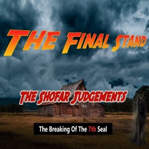 🎧 Revelation [The Final Stand]-The Shofar Judgments-The Breaking Of The 7th Seal