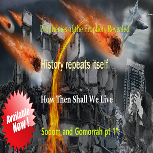 (BRAND NEW) - Prophecies of the Prophets - History Repeats Itself - Sodom and Gomorrah pt 1 - How Then Shall We Live