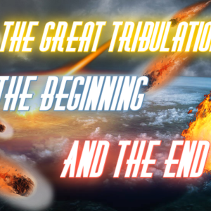 The Beginning? The End? The Great Tribulation?