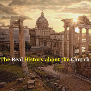 The Real History about the Church that EVERYONE Needs to Know?