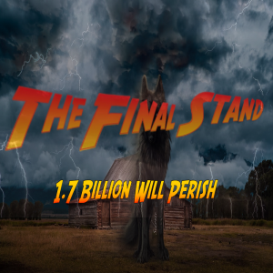 The Final Stand (Revelation) 1.7 Billion Will Perish - #food #Inflation #civilstrife #conflict