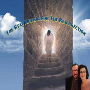 The Real Reason for the Resurrection - A Why