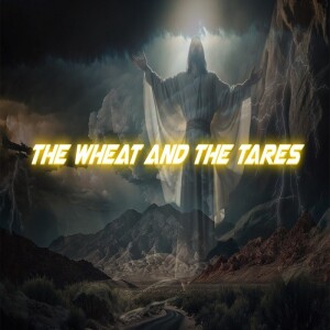 🎧(Exclusive) The Wheat and The Tares