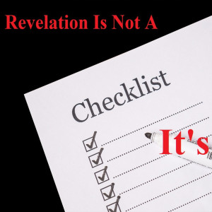 Revelation IS NOT a Checklist it’s THE END!!!