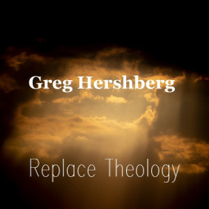 Greg Hershberg - The Replacement Theology