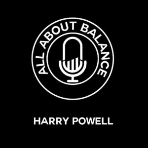 #26 with Harry Powell from All About Balance Podcast!