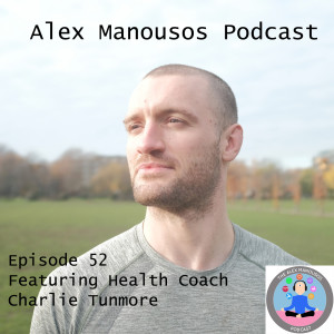 #52 Health Coach Charlie Tunmore Returns!