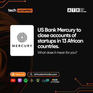 TU - US Bank, Mercury, to close accounts of startups in 13 African Countries: What does this mean?