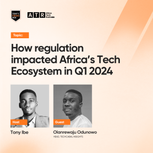 TTS: How Regulations Impacted Africa's Tech Ecosystem in Q1 2024