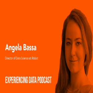 027 - Balancing Your Inner Data Science Nerd While Becoming a Trusted Business Advisor and Strategist with Angela Bassa of iRobot