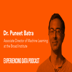 008 - Dr. Puneet Batra (Assoc. Director, Machine Learning at Broad Institute of MIT and Harvard) on aligning data science with biz objectives, user re...