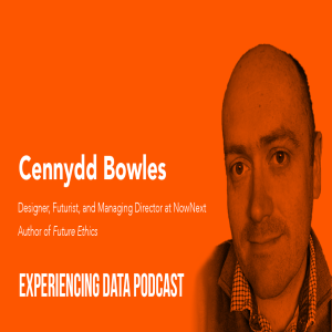 035 – Future Ethics Author and Designer Cennydd Bowles Shares Strategies for Designing Ethical Data Products That Benefit Our Business, Community and ...