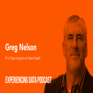 033 - How Vidant Health’s Data Team Creates Empathetic Data Products and Ethical Machine Learning Models with Greg Nelson