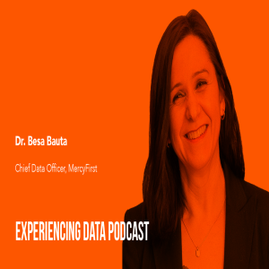 056 - How Design Helps Drive Adoption of Data Products Used for Social Work with Chief Data Officer Dr. Besa Bauta of MercyFirst