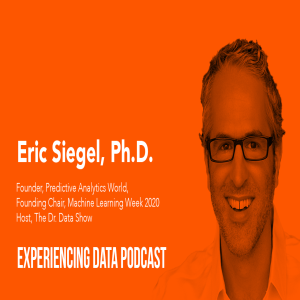 034 – ML & UX: To Augment or Automate? Plus, Rating Overall Analytics Efficacy with Eric Siegel, Ph.D.
