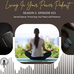 Sacred Spaces: Protecting Your Peace and Presence