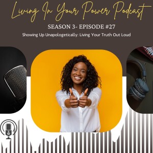 Showing Up Unapologetically: Living Your Truth Out Loud