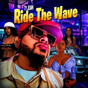 Ty Juan ”Ride That Wave”