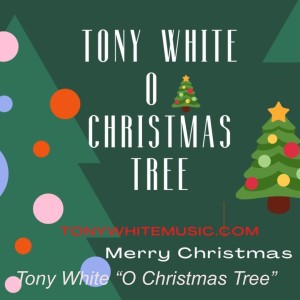 Tony White “O Christmas Tree”