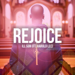 L.I.V.E. featured Artist: ILL Son-Song: Rejoice (ft. Harold Lee)