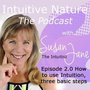 Intuitive Nature - How to use your Intuition, three basic steps.