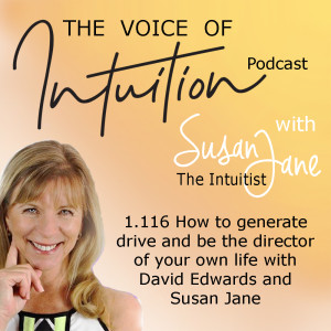 1.116 How to generate drive and be the director of your own life with David Edwards and Susan Jane.