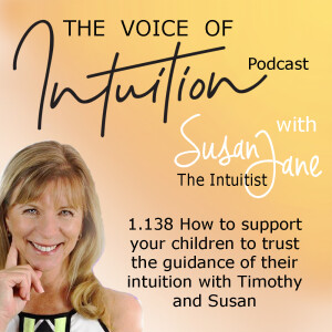 1.138 How to support your children to trust the guidance of their Intuition with Timothy and Susan