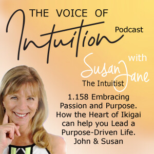 1.158 Embracing Passion & Purpose: How the Heart of Ikigai Can Help You Lead a Purpose-Driven Life. John & Susan