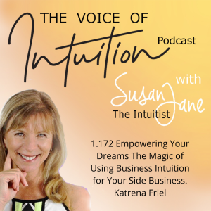1.172 Empowering Your Dreams: The Magic of Using Business Intuition for Your Side Business. Katrena Friel