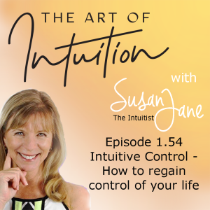 Intuitive Control – How to regain control over your life with Susan Jane