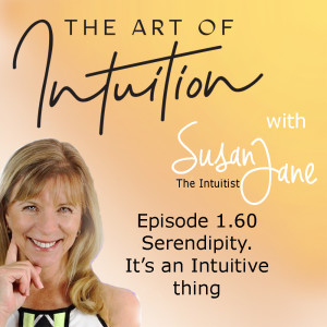 Serendipity. It's an Intuitive thing with Susan Jane