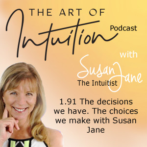 The decisions we have. The choices we make with Susan Jane