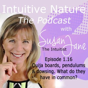 Intuitive Nature - Ouija boards, Pendulums, and Dowsing, what do they have in common?