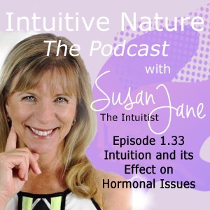 Intuition and its effect on our Hormonal Issues. Susan Jane @ Intuitive Nature