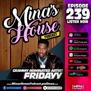 Mina's House Pod Ep. 239 - Fridayy Discusses Losing His Father & Creating An Album With That Pain