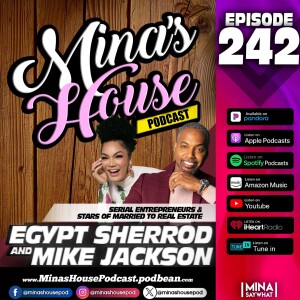 Mina's House Pod Ep. 242 - Egypt Sherrod & Mike Jackson Talk About Their Business Empire & Balancing Work With Marriage
