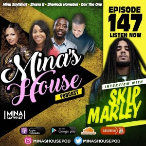 Mina's House Pod Ep. 147 - Skip Marley