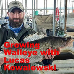Growing Walleye with Lucas Kowalewski ep44