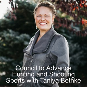 Council to Advance Hunting and Shooting Sports with Taniya Bethke ep30