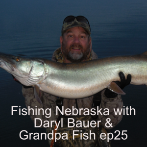 Fishing Nebraska with Daryl Bauer & Grandpa Fish ep25