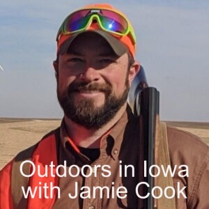 Outdoors in Iowa with Jamie Cook ep32