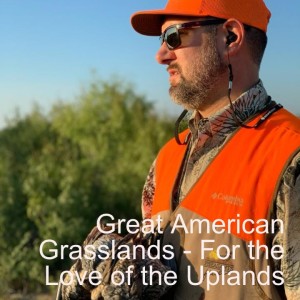 Great American Grasslands - For the Love of the Uplands ep27