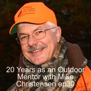 20 Years as an Outdoor Mentor with Mike Christensen ep31